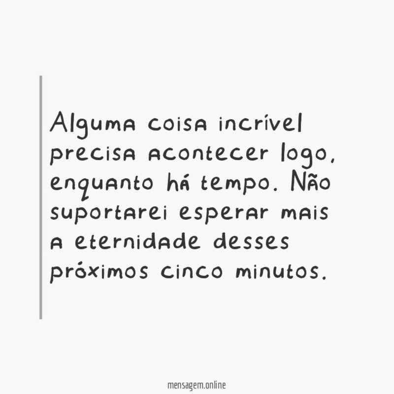 Alguma coisa incrível precisa acontecer logo