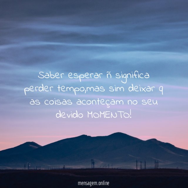 Saber esperar ñ significa perder tempo