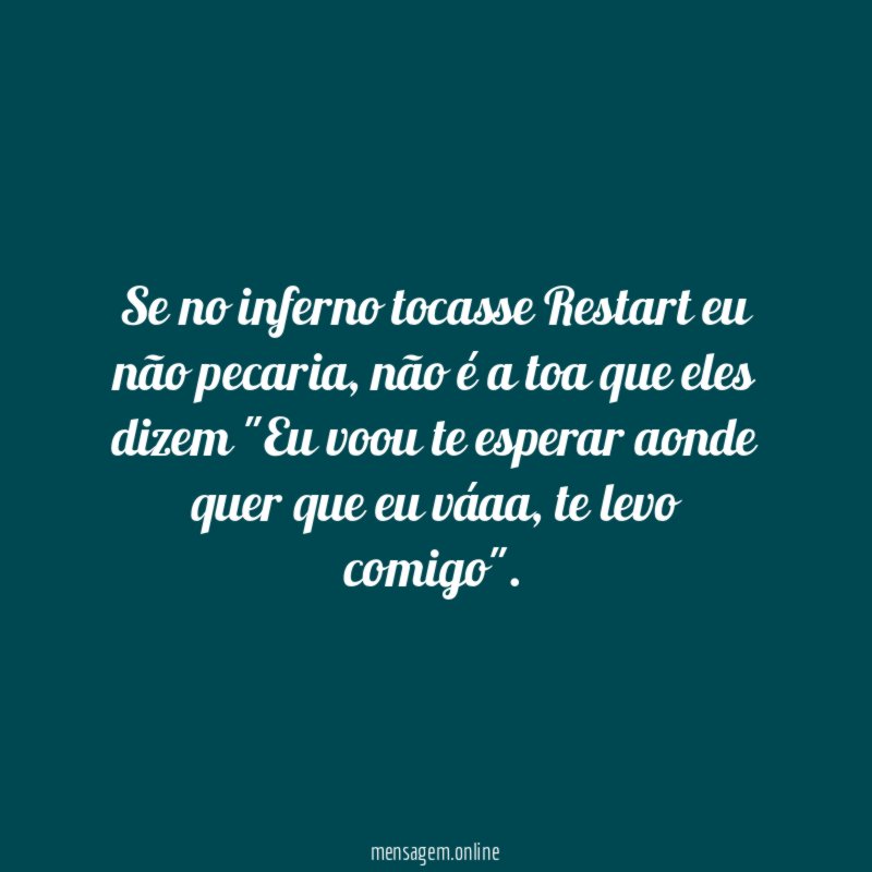 Se no inferno tocasse Restart eu não pecaria