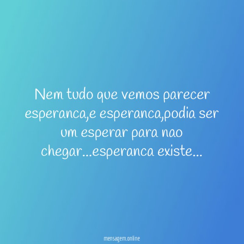 nem tudo que vemos parecer esperanca