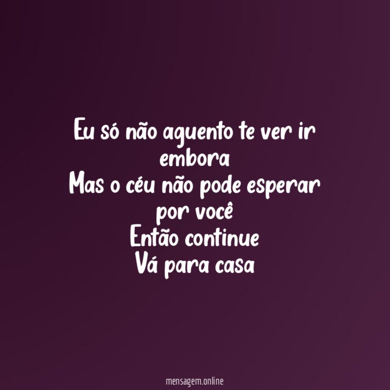 Eu só não aguento te ver ir embora Mas
