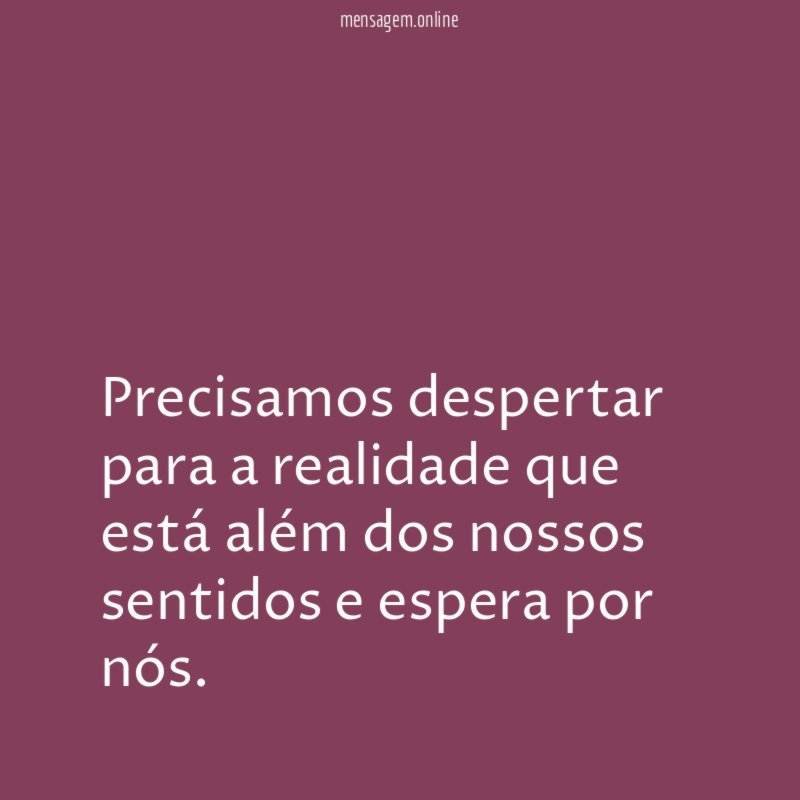 Precisamos despertar para a realidade que está além
