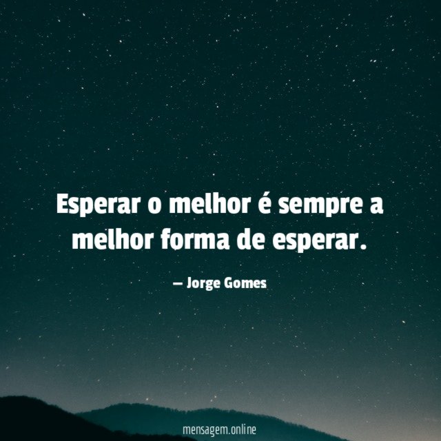 Esperar o melhor é sempre a melhor forma de esperar