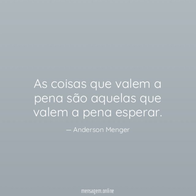As coisas que valem a pena são aquelas