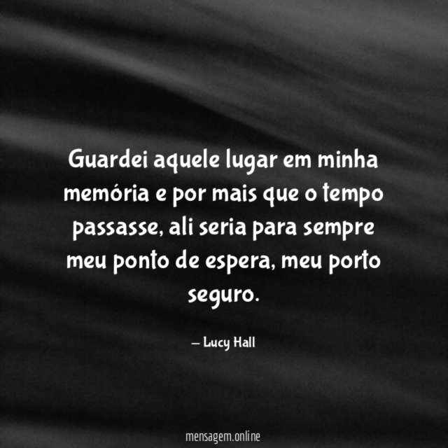 Guardei aquele lugar em minha memória e por