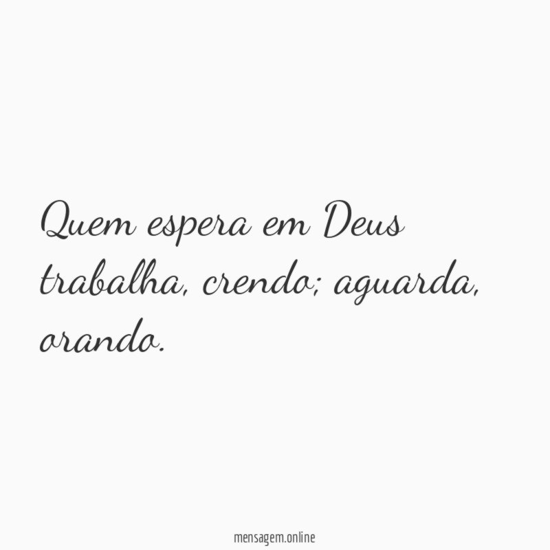 Quem espera em Deus trabalha