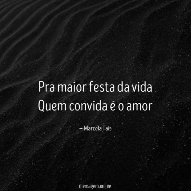 Pra maior festa da vida Quem convida é o amor