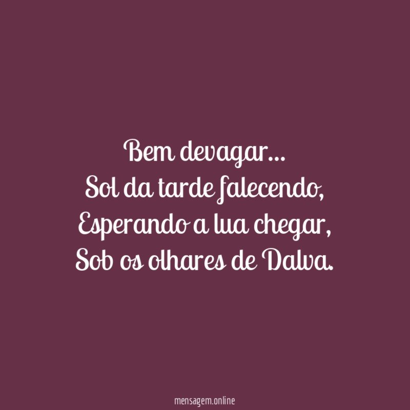 Bem devagar…