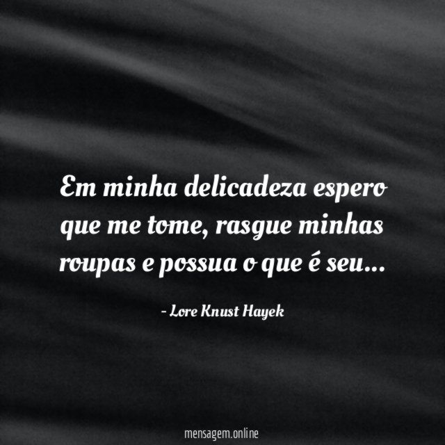 Em minha delicadeza espero que me tome