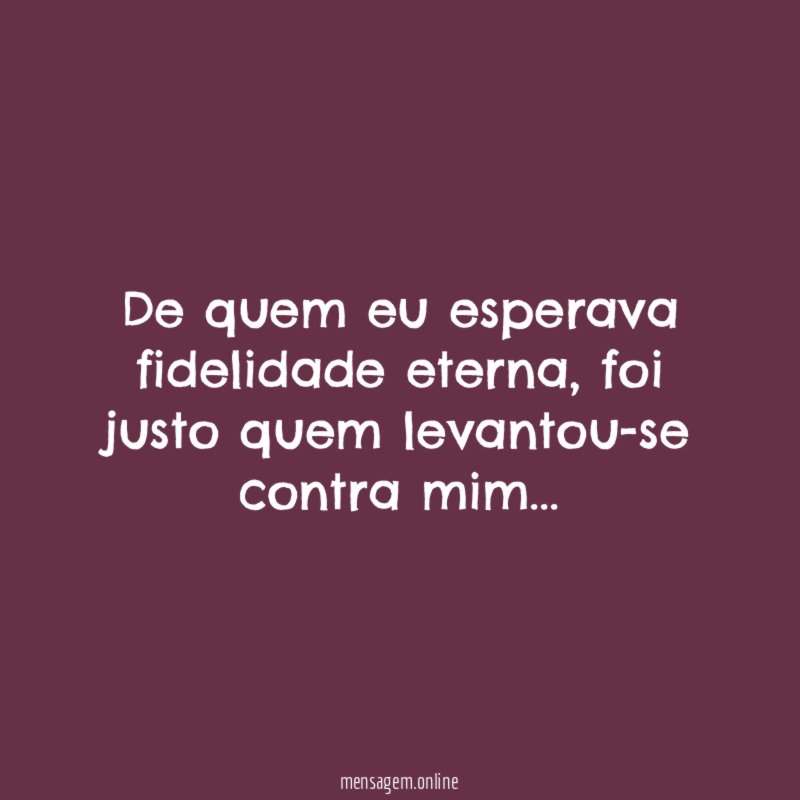 De quem eu esperava fidelidade eterna