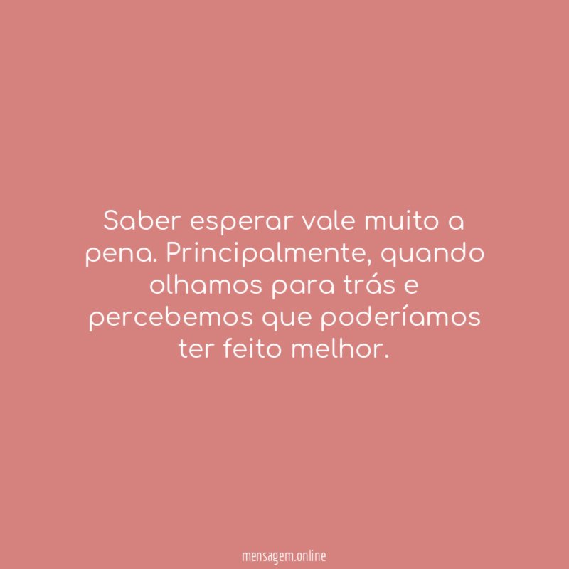 Saber esperar vale muito a pena