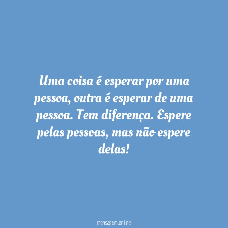 Uma coisa é esperar por uma pessoa