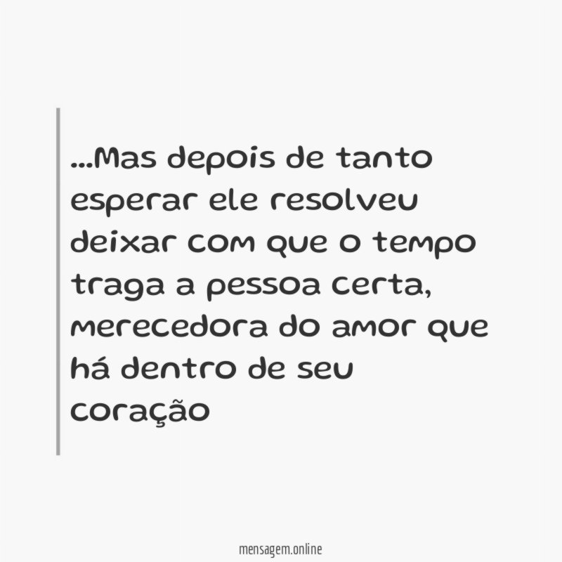 Mas depois de tanto esperar ele resolveu deixar
