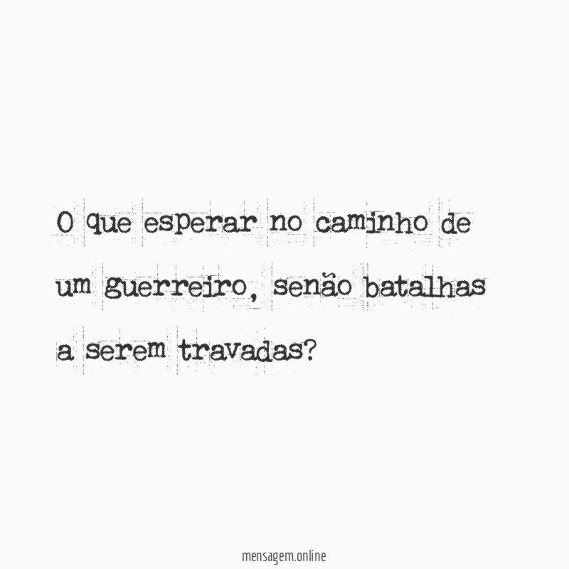 O que esperar no caminho de um guerreiro