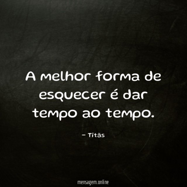 A melhor forma de esquecer é dar tempo ao tempo