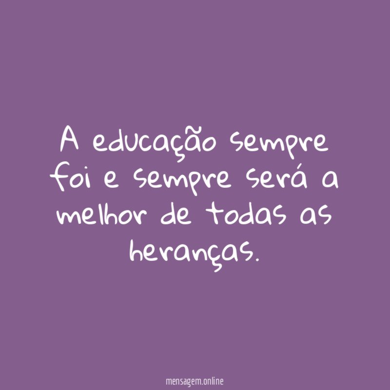 A educação sempre foi e sempre será a