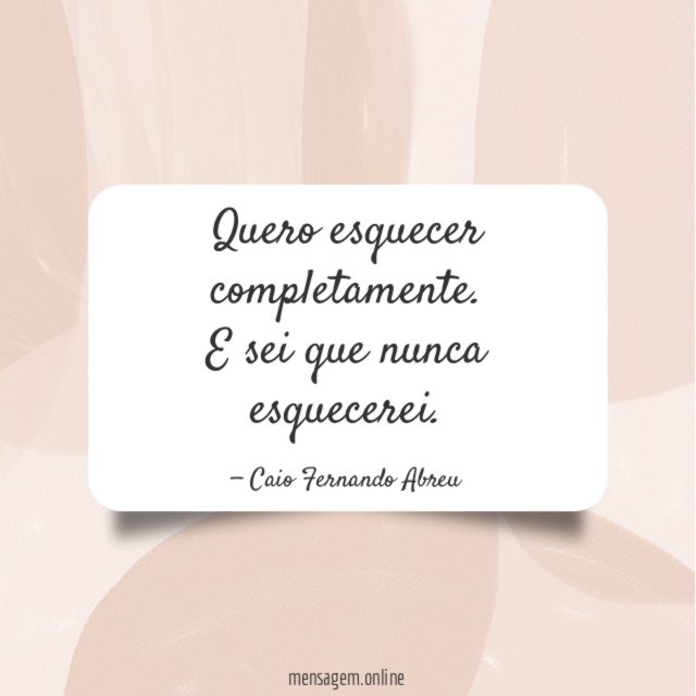 Quero esquecer completamente