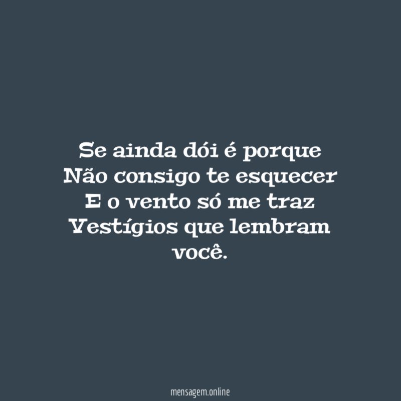 Se ainda dói é porque Não consigo te esquecer E