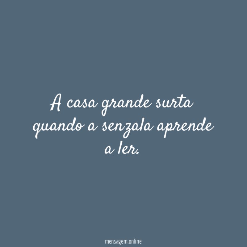 A casa grande surta quando a senzala aprende a ler