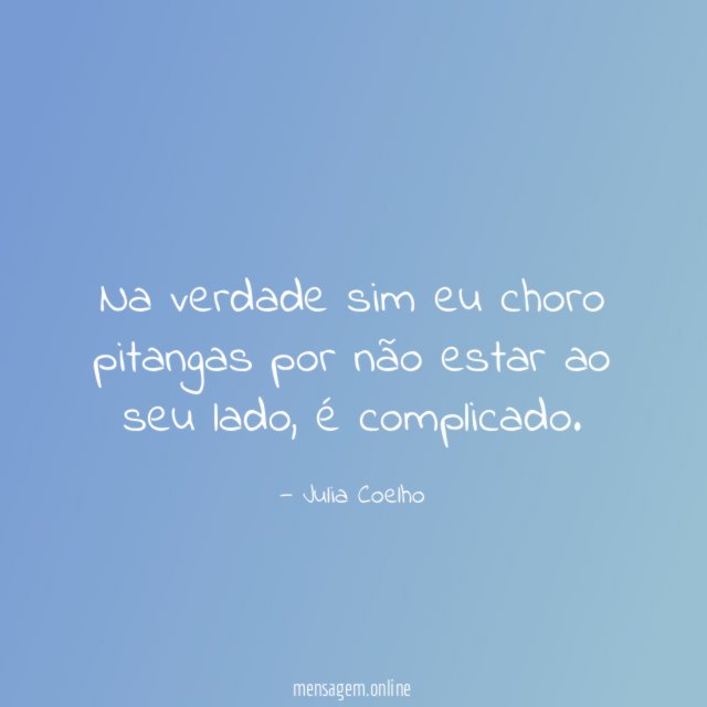 Na verdade sim eu choro pitangas por não