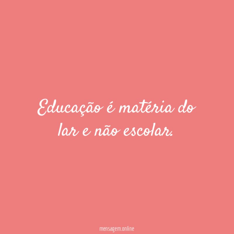 Educação é matéria do lar e não escolar