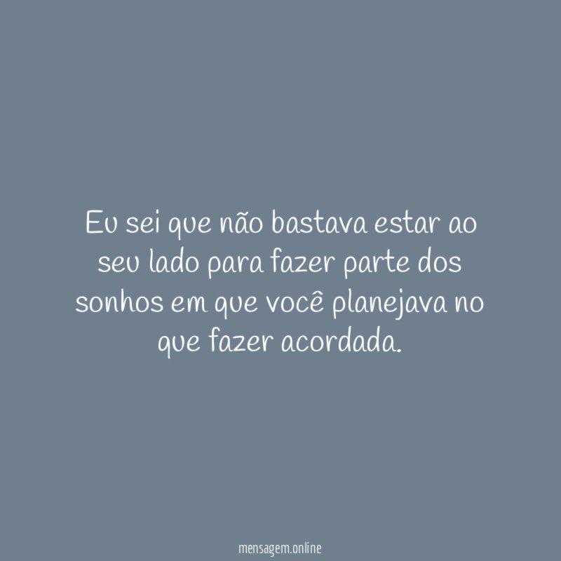 Eu sei que não bastava estar ao seu