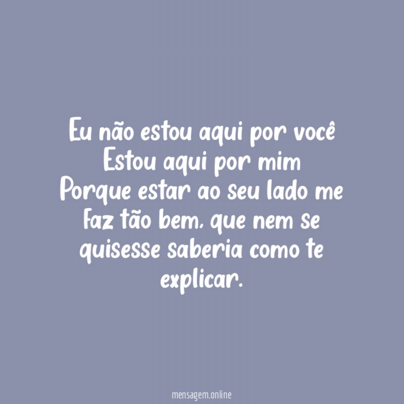 Eu não estou aqui por você Estou aqui por