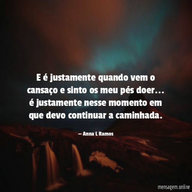 E é justamente quando vem o cansaço