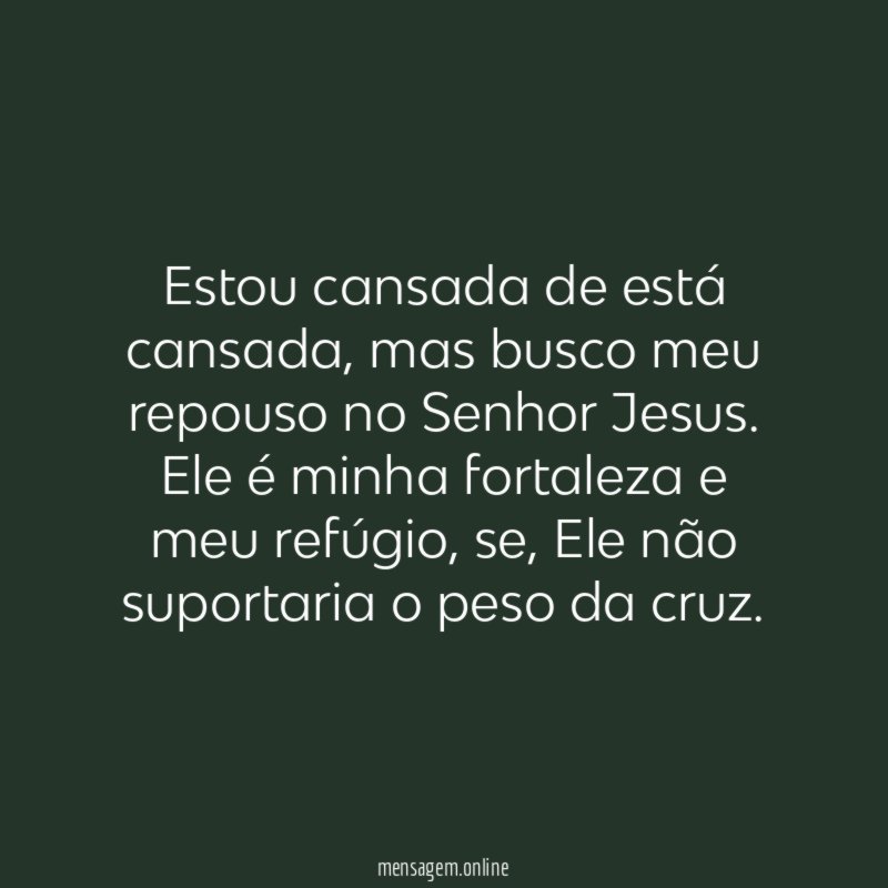Estou cansada de está cansada