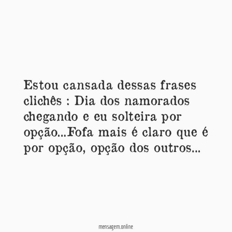 Estou cansada dessas frases clichês