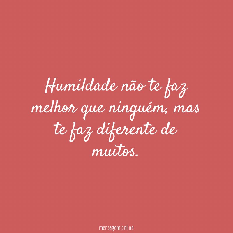 Humildade não te faz melhor que ninguém