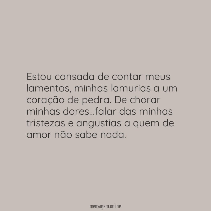Estou cansada de contar meus lamentos