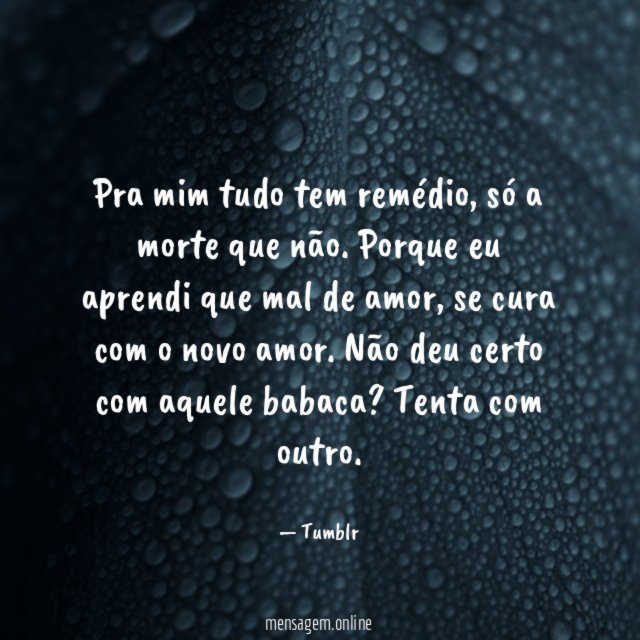 Pra mim tudo tem remédio