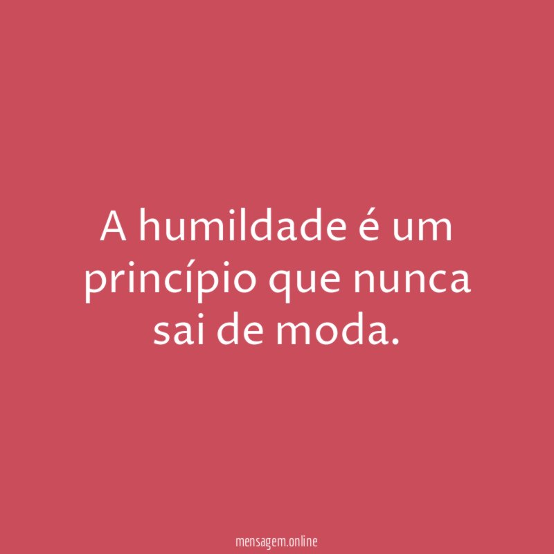 A humildade é um princípio que nunca sai de moda