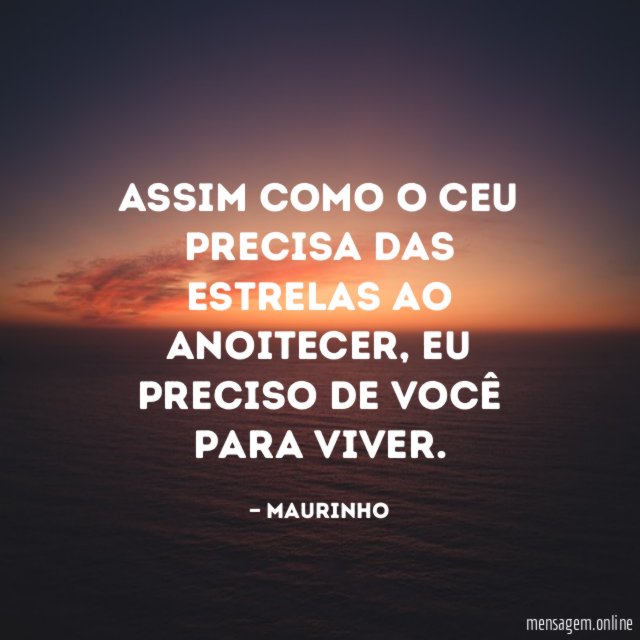 Assim como o ceu precisa das estrelas ao anoitecer