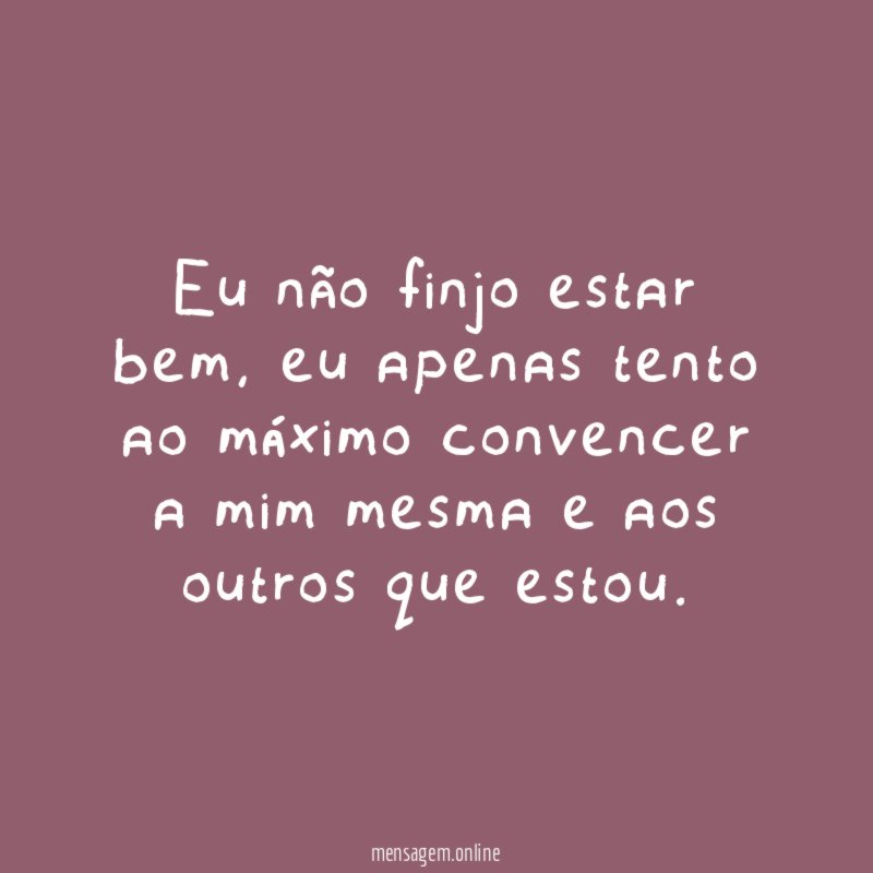 Eu não finjo estar bem