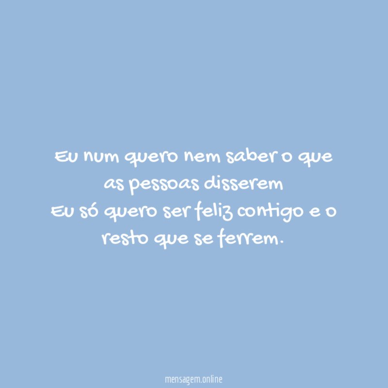 Eu num quero nem saber o que as