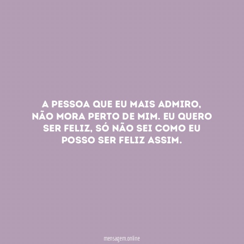 A pessoa que eu mais admiro