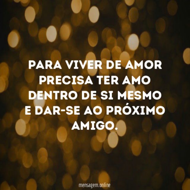 Para viver de amor precisa ter amo dentro