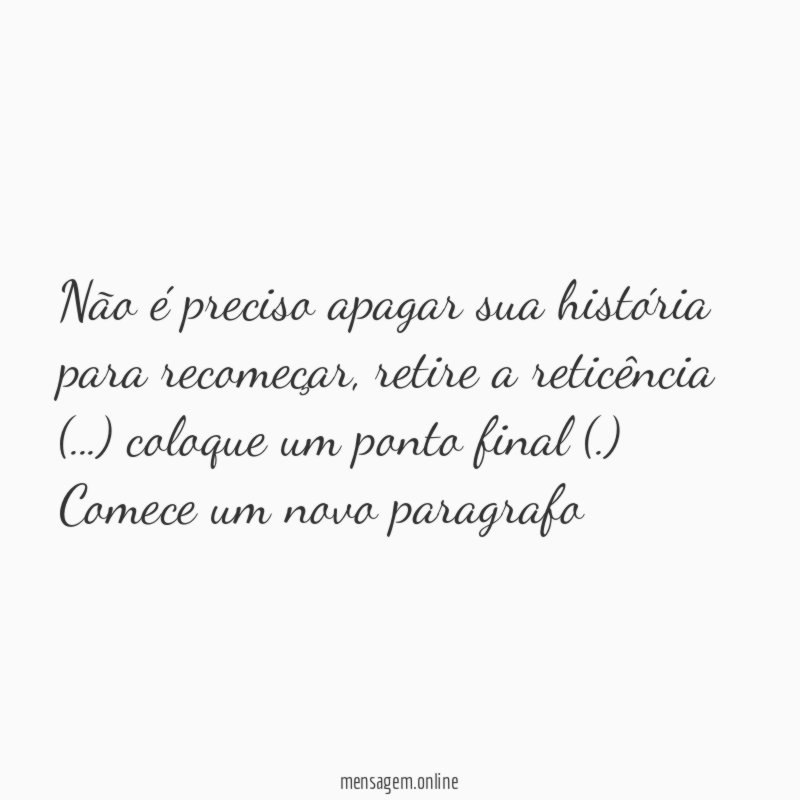 Não é preciso apagar sua história para recomeçar