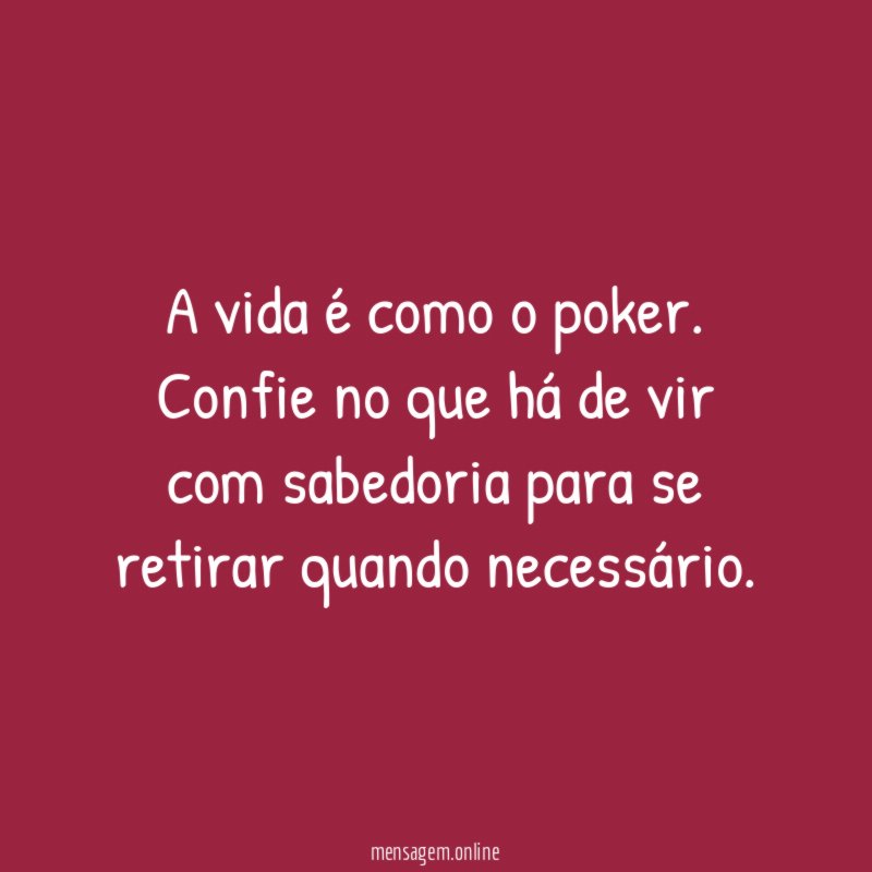 A vida é como o poker