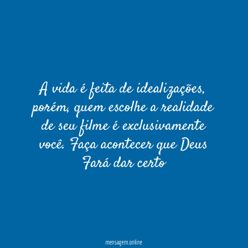 A vida é feita de idealizações
