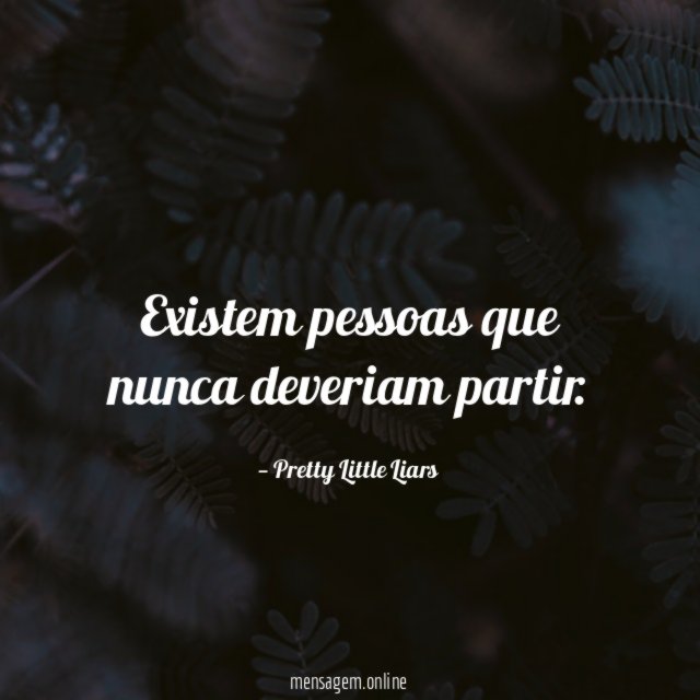 Existem pessoas que nunca deveriam partir