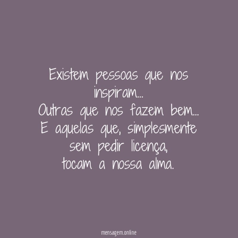 Existem pessoas que nos inspiram