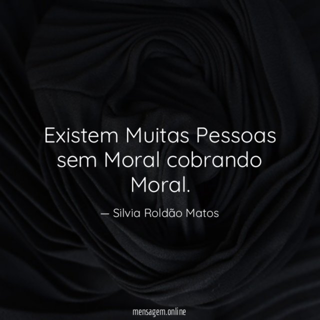 Existem Muitas Pessoas sem Moral cobrando Moral