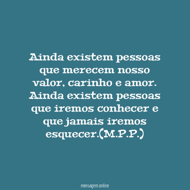 Ainda existem pessoas que merecem nosso valor