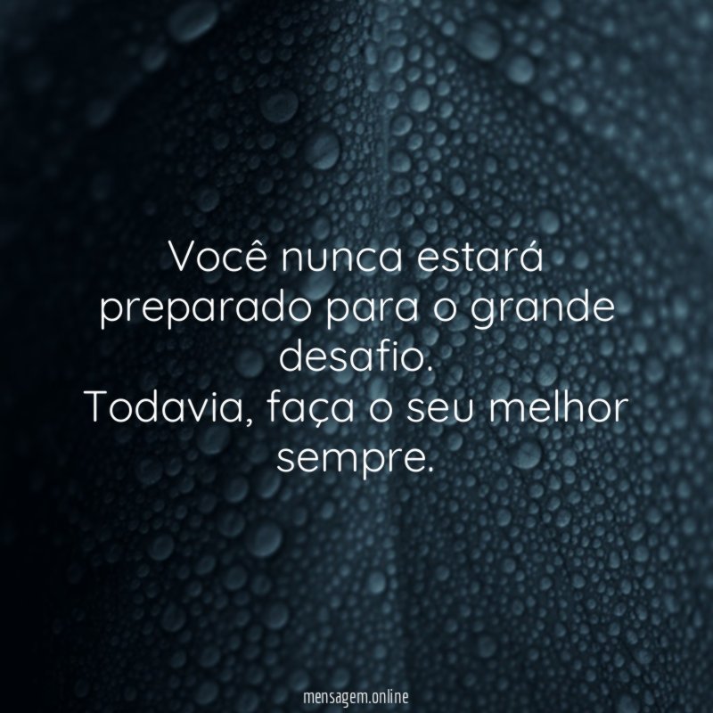 Você nunca estará preparado para o grande desafio
