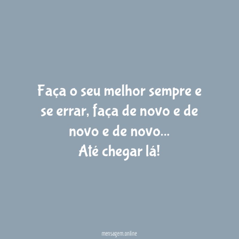 Faça o seu melhor sempre e se errar