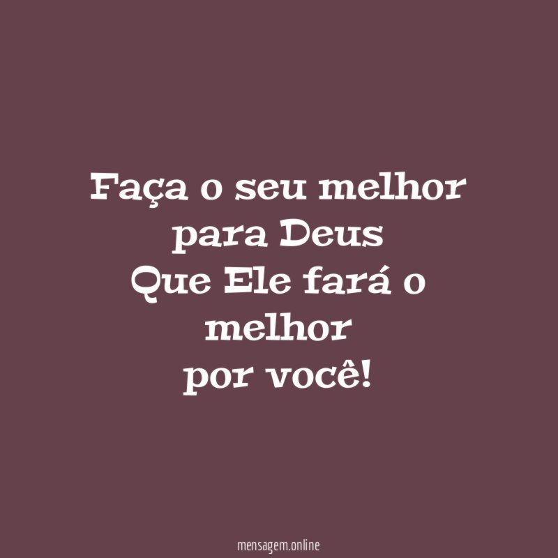 Faça o seu melhor para Deus Que Ele fará