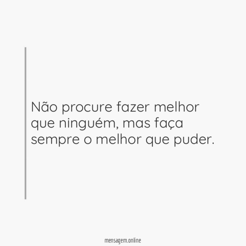 Não procure fazer melhor que ninguém